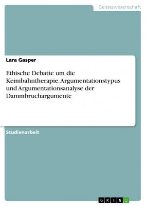 Ethische Debatte um die Keimbahntherapie. Argumentationstypus und Argumentationsanalyse der Dammbruchargumente / Lara Gasper / Taschenbuch / Paperback / 40 S. / Deutsch / 2023 / GRIN Verlag