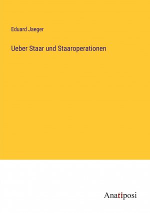 Ueber Staar und Staaroperationen / Eduard Jaeger / Taschenbuch / Paperback / 172 S. / Deutsch / 2023 / Anatiposi Verlag / EAN 9783382020729