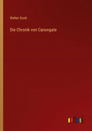 Die Chronik von Canongate / Walter Scott / Taschenbuch / Paperback / 308 S. / Deutsch / 2023 / Outlook Verlag / EAN 9783368708160