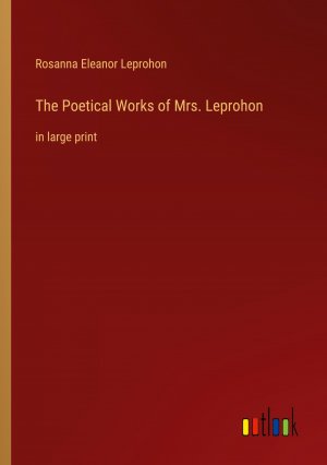 The Poetical Works of Mrs. Leprohon / in large print / Rosanna Eleanor Leprohon / Taschenbuch / Paperback / Englisch / 2023 / Outlook Verlag / EAN 9783368358686