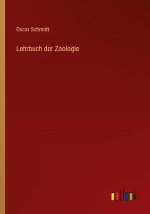 Lehrbuch der Zoologie / Oscar Schmidt / Taschenbuch / Paperback / 520 S. / Deutsch / 2023 / Outlook Verlag / EAN 9783368025588