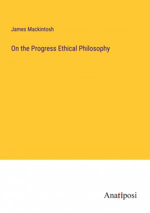 neues Buch – James Mackintosh – On the Progress Ethical Philosophy / James Mackintosh / Taschenbuch / Paperback / Englisch / 2023 / Anatiposi Verlag / EAN 9783382813468