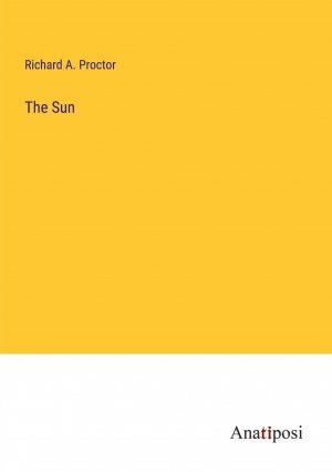 The Sun / Richard A. Proctor / Taschenbuch / Paperback / Englisch / 2023 / Anatiposi Verlag / EAN 9783382813161