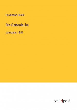 Die Gartenlaube / Jahrgang 1854 / Ferdinand Stolle / Taschenbuch / Paperback / 332 S. / Deutsch / 2023 / Anatiposi Verlag / EAN 9783382039868