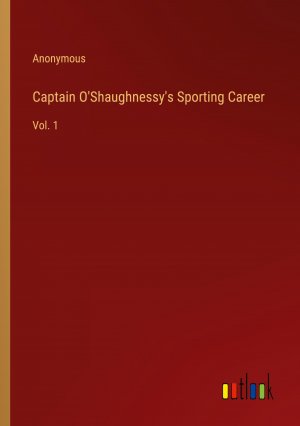 Captain O'Shaughnessy's Sporting Career / Vol. 1 / Anonymous / Taschenbuch / Paperback / Englisch / 2023 / Outlook Verlag / EAN 9783368176228