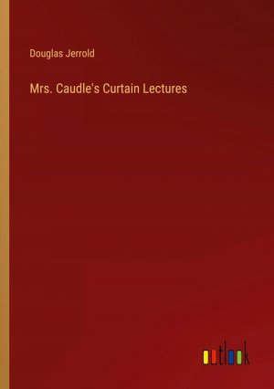 Mrs. Caudle's Curtain Lectures / Douglas Jerrold / Taschenbuch / Paperback / Englisch / 2023 / Outlook Verlag / EAN 9783368178123