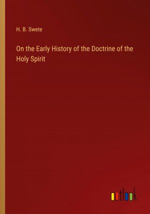 On the Early History of the Doctrine of the Holy Spirit / H. B. Swete / Taschenbuch / Paperback / Englisch / 2023 / Outlook Verlag / EAN 9783368175245