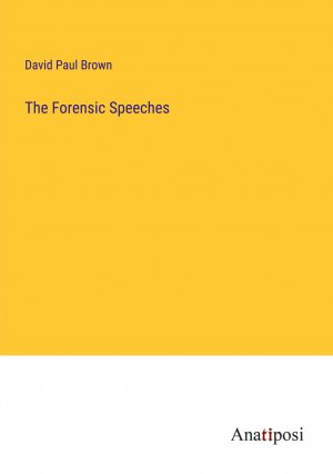 neues Buch – Brown, David Paul – The Forensic Speeches / David Paul Brown / Taschenbuch / Paperback / Englisch / 2023 / Anatiposi Verlag / EAN 9783382813901