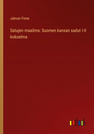 Satujen maailma: Suomen kansan sadut I-II kokoelma / Jalmari Finne / Taschenbuch / Paperback / Finnisch / 2023 / Outlook Verlag / EAN 9783368906207