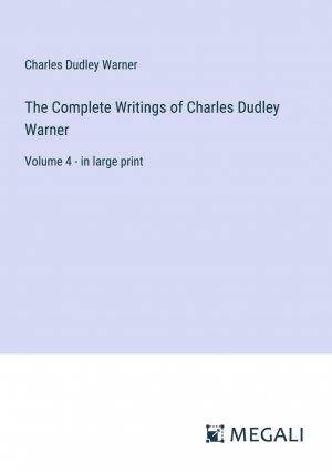 The Complete Writings of Charles Dudley Warner / Volume 4 - in large print / Charles Dudley Warner / Taschenbuch / Paperback / Englisch / 2023 / Megali Verlag / EAN 9783387020441