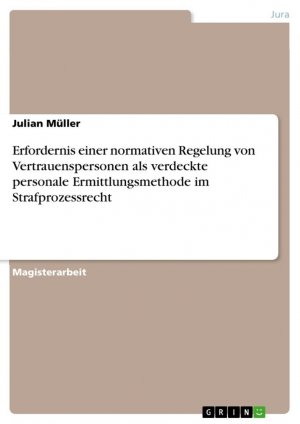 Erfordernis einer normativen Regelung von Vertrauenspersonen als verdeckte personale Ermittlungsmethode im Strafprozessrecht / Julian Müller / Taschenbuch / Paperback / 104 S. / Deutsch / 2023