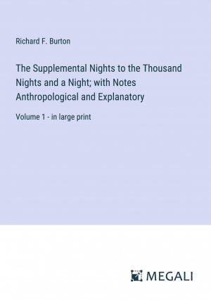 neues Buch – Burton, Richard F – The Supplemental Nights to the Thousand Nights and a Night; with Notes Anthropological and Explanatory / Volume 1 - in large print / Richard F. Burton / Taschenbuch / Paperback / Englisch / 2023