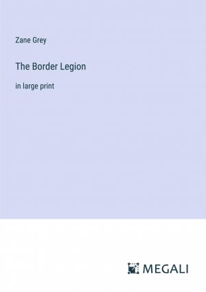 The Border Legion / in large print / Zane Grey / Taschenbuch / Paperback / Englisch / 2023 / Megali Verlag / EAN 9783387032703