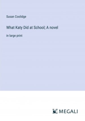 What Katy Did at School; A novel / in large print / Susan Coolidge / Taschenbuch / Paperback / Englisch / 2023 / Megali Verlag / EAN 9783387039542