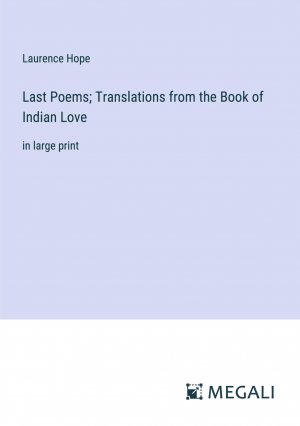 Last Poems; Translations from the Book of Indian Love / in large print / Laurence Hope / Taschenbuch / Paperback / Englisch / 2023 / Megali Verlag / EAN 9783387039269