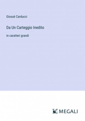 Da Un Carteggio Inedito / in caratteri grandi / Giosuè Carducci / Taschenbuch / Paperback / Italienisch / 2023 / Megali Verlag / EAN 9783387084207