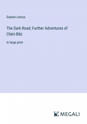 neues Buch – Gaston Leroux – The Dark Road; Further Adventures of Chéri-Bibi / in large print / Gaston Leroux / Taschenbuch / Paperback / Englisch / 2023 / Megali Verlag / EAN 9783387097061