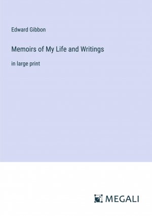 neues Buch – Edward Gibbon – Memoirs of My Life and Writings / in large print / Edward Gibbon / Taschenbuch / Paperback / Englisch / 2023 / Megali Verlag / EAN 9783387048421