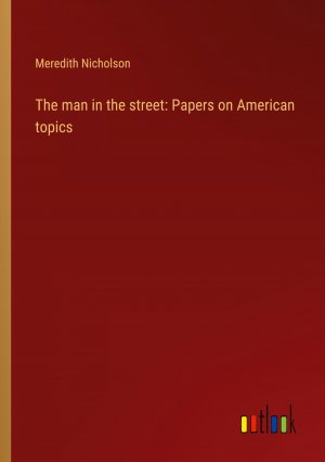 The man in the street: Papers on American topics / Meredith Nicholson / Taschenbuch / Paperback / Englisch / 2023 / Outlook Verlag / EAN 9783368939441