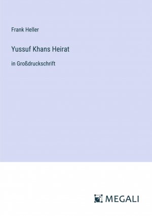 Yussuf Khans Heirat / in Großdruckschrift / Frank Heller / Taschenbuch / Paperback / 344 S. / Deutsch / 2023 / Megali Verlag / EAN 9783387306286