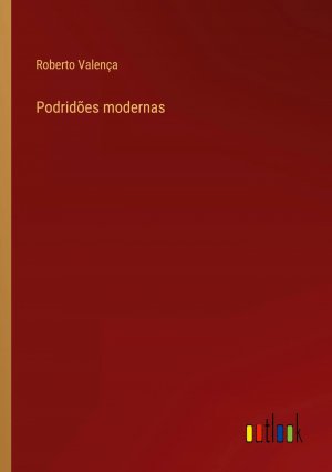 Podridões modernas / Roberto Valença / Taschenbuch / Paperback / Portugiesisch / 2023 / Outlook Verlag / EAN 9783368713188
