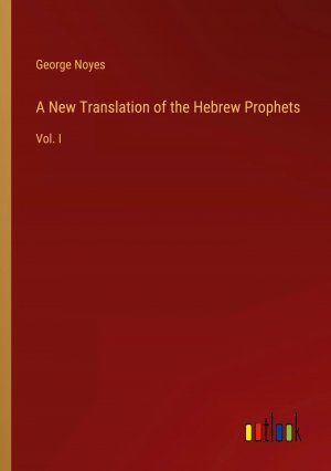 A New Translation of the Hebrew Prophets / Vol. I / George Noyes / Taschenbuch / Paperback / Englisch / 2023 / Outlook Verlag / EAN 9783368843045