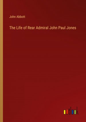 neues Buch – John Abbott – The Life of Rear Admiral John Paul Jones / John Abbott / Taschenbuch / Paperback / Englisch / 2023 / Outlook Verlag / EAN 9783368840426