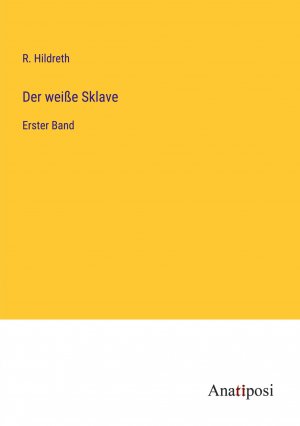 Der weiße Sklave / Erster Band / R. Hildreth / Taschenbuch / Paperback / 228 S. / Deutsch / 2023 / Anatiposi Verlag / EAN 9783382061982