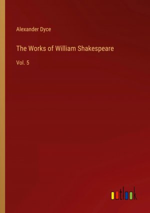 The Works of William Shakespeare / Vol. 5 / Alexander Dyce / Taschenbuch / Paperback / Englisch / 2023 / Outlook Verlag / EAN 9783385220867
