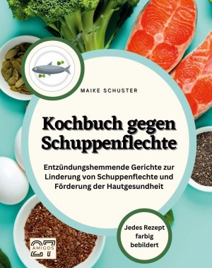 Kochbuch gegen Schuppenflechte / Entzündungshemmende Gerichte zur Linderung von Schuppenflechte und Förderung der Hautgesundheit / Maike Schuster / Taschenbuch / Paperback / 88 S. / Deutsch / 2023