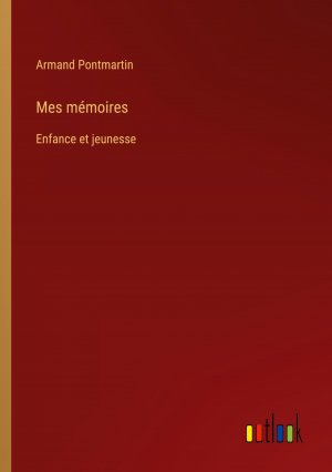 neues Buch – Armand Pontmartin – Mes mémoires / Enfance et jeunesse / Armand Pontmartin / Taschenbuch / Paperback / Französisch / 2023 / Outlook Verlag / EAN 9783385012967