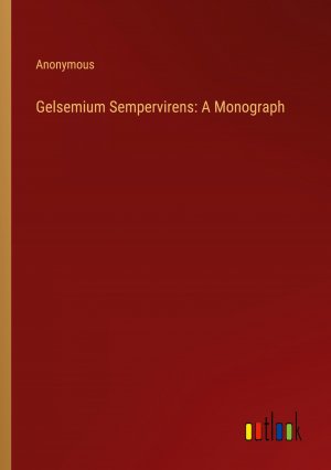 Gelsemium Sempervirens: A Monograph / Anonymous / Taschenbuch / Paperback / Englisch / 2024 / Outlook Verlag / EAN 9783385302594