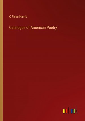 Catalogue of American Poetry / C Fiske Harris / Taschenbuch / Paperback / Englisch / 2024 / Outlook Verlag / EAN 9783385301368