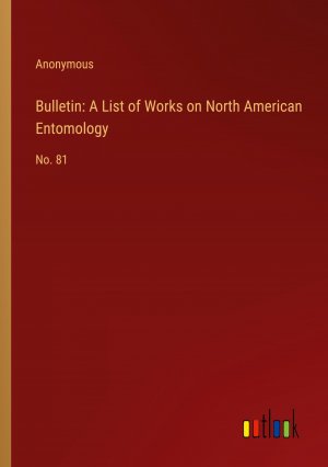 Bulletin: A List of Works on North American Entomology / No. 81 / Anonymous / Taschenbuch / Paperback / Englisch / 2024 / Outlook Verlag / EAN 9783385309180