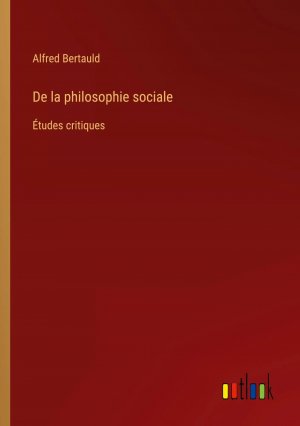De la philosophie sociale / Études critiques / Alfred Bertauld / Taschenbuch / Paperback / Französisch / 2024 / Outlook Verlag / EAN 9783385024403