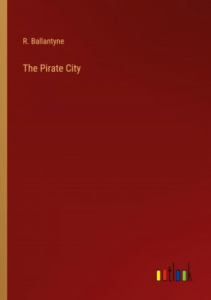 The Pirate City / R. Ballantyne / Taschenbuch / Paperback / Englisch / 2023 / Outlook Verlag / EAN 9783368845360