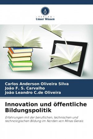 neues Buch – Oliveira Silva – Innovation und öffentliche Bildungspolitik / Erfahrungen mit der beruflichen, technischen und technologischen Bildung im Norden von Minas Gerais / Carlos Anderson Oliveira Silva (u. a.) / Taschenbuch