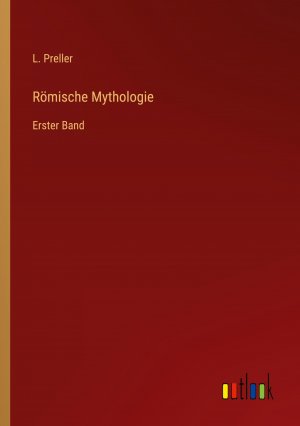 Römische Mythologie / Erster Band / L. Preller / Taschenbuch / Paperback / 464 S. / Deutsch / 2024 / Outlook Verlag / EAN 9783368653491