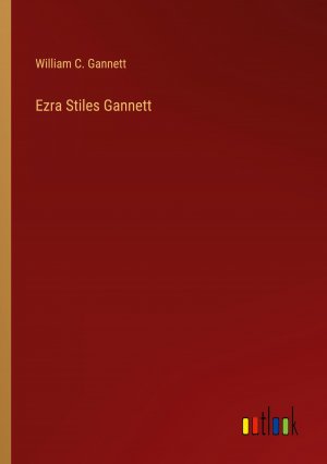 Ezra Stiles Gannett / William C. Gannett / Taschenbuch / Paperback / Englisch / 2024 / Outlook Verlag / EAN 9783385242203