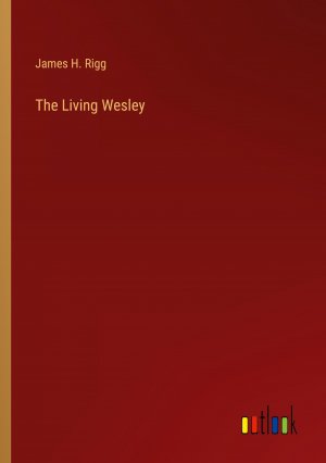 The Living Wesley / James H. Rigg / Taschenbuch / Paperback / Englisch / 2024 / Outlook Verlag / EAN 9783385245761