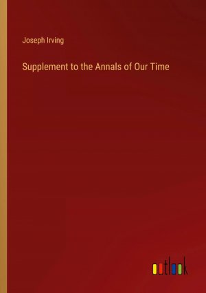 Supplement to the Annals of Our Time / Joseph Irving / Taschenbuch / Paperback / Englisch / 2024 / Outlook Verlag / EAN 9783385245624