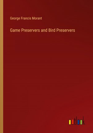 Game Preservers and Bird Preservers / George Francis Morant / Taschenbuch / Paperback / Englisch / 2024 / Outlook Verlag / EAN 9783385246423