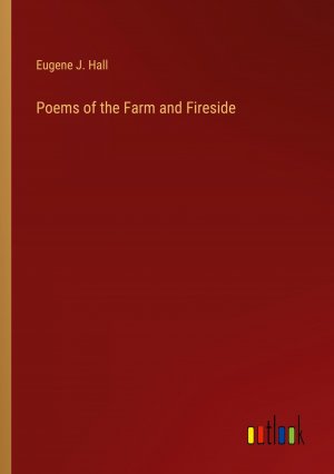 Poems of the Farm and Fireside / Eugene J. Hall / Taschenbuch / Paperback / Englisch / 2024 / Outlook Verlag / EAN 9783385331662