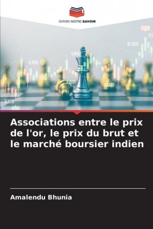 neues Buch – Amalendu Bhunia – Associations entre le prix de l'or, le prix du brut et le marché boursier indien / Amalendu Bhunia / Taschenbuch / Paperback / Einband - flex.(Paperback) - Paperback / Französisch / 2024