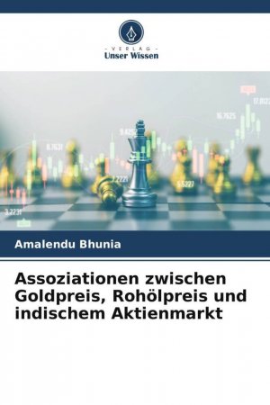 Assoziationen zwischen Goldpreis, Rohölpreis und indischem Aktienmarkt / Amalendu Bhunia / Taschenbuch / Paperback / 88 S. / Deutsch / 2024 / Verlag Unser Wissen / EAN 9786207051151