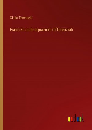 Esercizii sulle equazioni differenziali / Giulio Tomaselli / Taschenbuch / Paperback / Italienisch / 2024 / Outlook Verlag / EAN 9783368716783