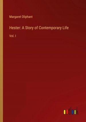 Hester: A Story of Contemporary Life / Vol. I / Margaret Oliphant / Taschenbuch / Paperback / Englisch / 2024 / Outlook Verlag / EAN 9783385318434