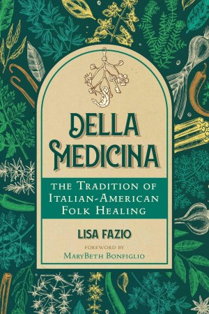 neues Buch – Lisa Fazio – Della Medicina / The Tradition of Italian-American Folk Healing / Lisa Fazio / Taschenbuch / Englisch / 2024 / Inner Traditions Bear & Company / EAN 9781644117538