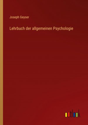 Lehrbuch der allgemeinen Psychologie / Joseph Geyser / Taschenbuch / Paperback / 776 S. / Deutsch / 2024 / Outlook Verlag / EAN 9783368659295