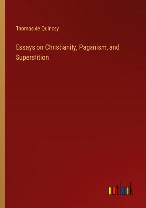 Essays on Christianity, Paganism, and Superstition / Thomas De Quincey / Taschenbuch / Paperback / Englisch / 2024 / Outlook Verlag / EAN 9783368655358